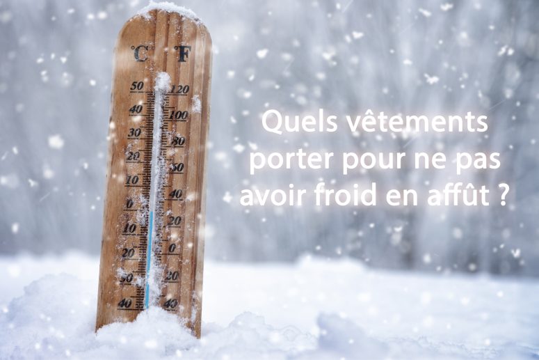 quels vêtements porter pour ne pas avoir froid en affût ?